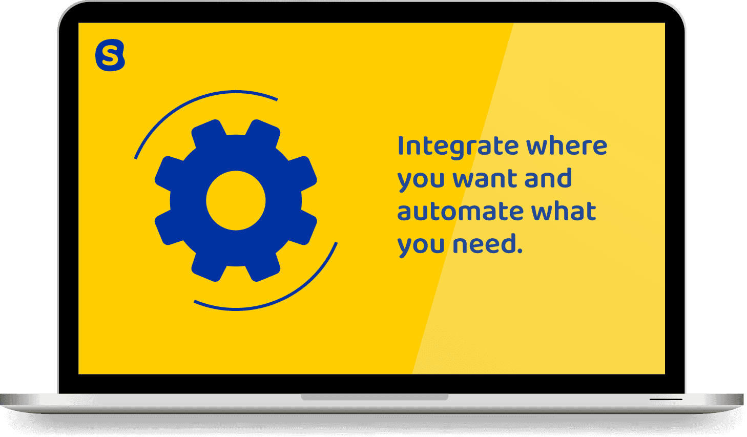Integrate where you want and automate what you need.